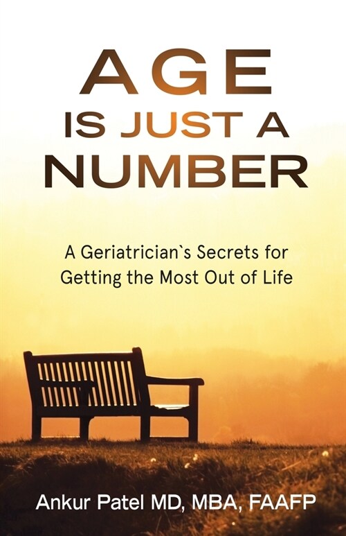 Age Is Just a Number: A Geriatrician`s Secrets for Getting the Most Out of Life (Paperback)