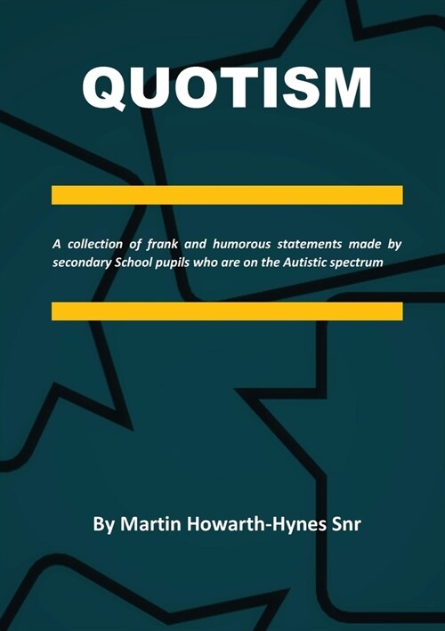 Quotism: A collection of frank and humorous statements made by secondary School pupils who are on the Autistic spectrum (Paperback)