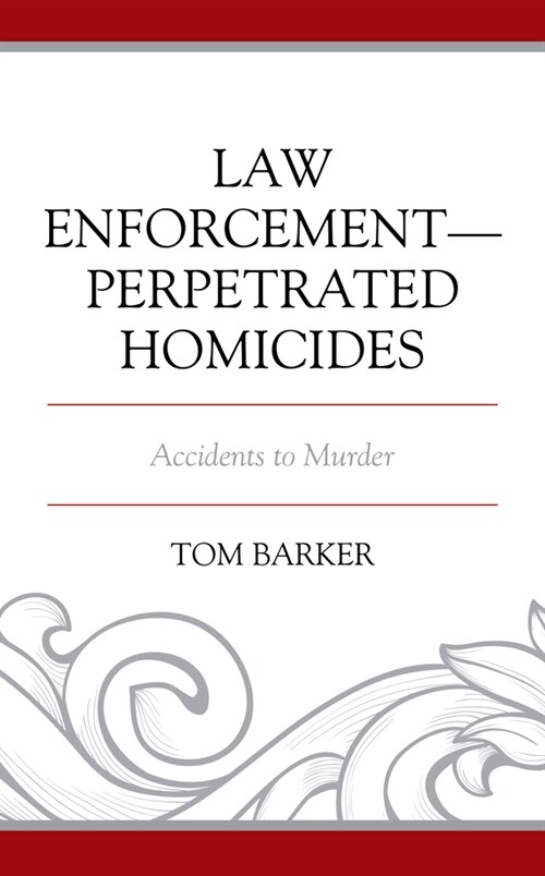 Law Enforcement-Perpetrated Homicides: Accidents to Murder (Paperback)