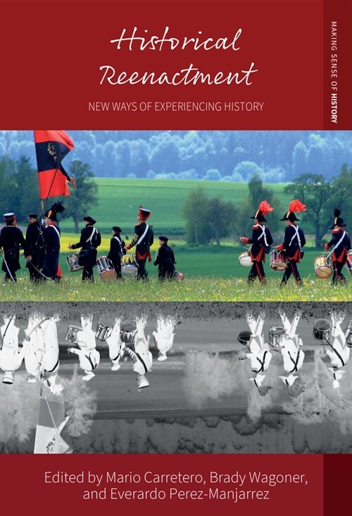 Historical Reenactment: New Ways of Experiencing History (Hardcover)