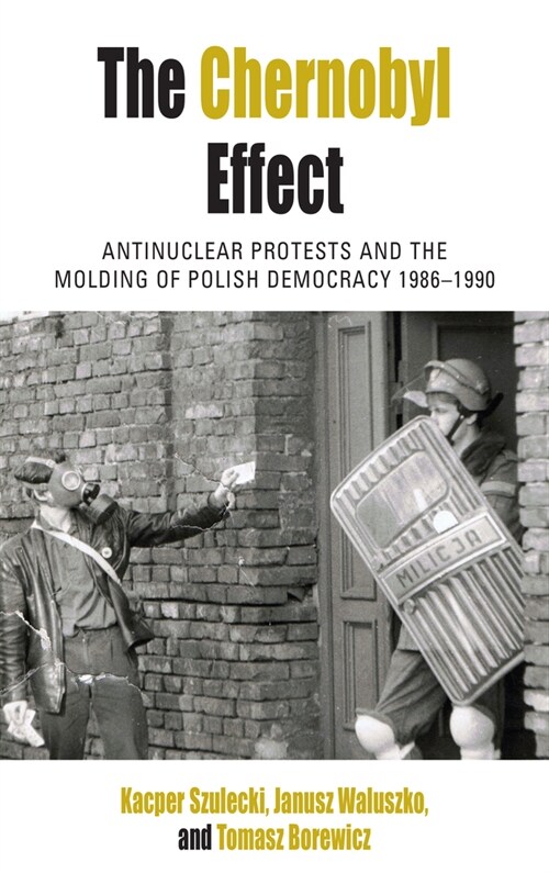 The Chernobyl Effect: Antinuclear Protests and the Molding of Polish Democracy, 1986-1990 (Hardcover)