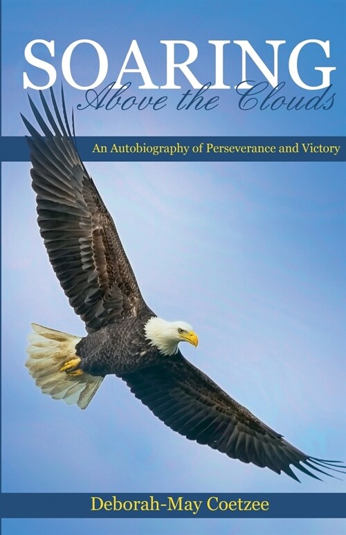 Soaring above the Clouds: An Autobiography of Perseverance and Victory (Paperback)