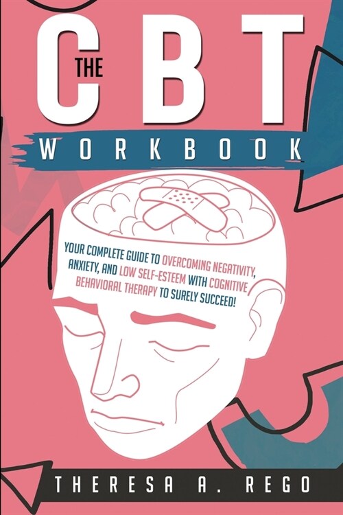 The CBT Workbook: Your Complete Guide to Overcoming Negativity, Anxiety, and Low Self-Esteem with Cognitive Behavioral Therapy to Surely (Paperback)