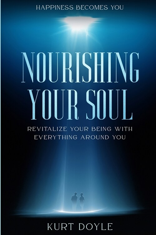 Happiness Becomes You: Nourishing Your Soul - Revitalize Your Being With Everything Around You (Paperback)
