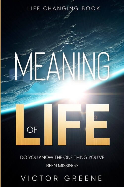 Life Changing Book: Meaning of Life - Do You Know The One Thing Youve Been Missing? (Paperback)