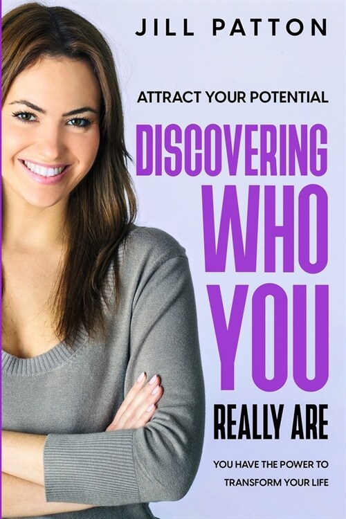 Attract Your Potential: Discovering Who You Really Are - You Have The Power To Transform Your Life (Paperback)