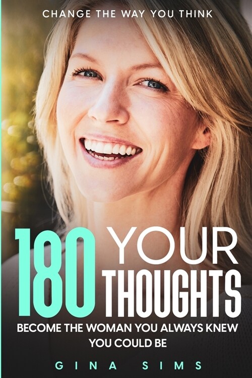 Change The Way You Think: 180 Your Thoughts - Become The Woman You Always Knew You Could Be (Paperback)