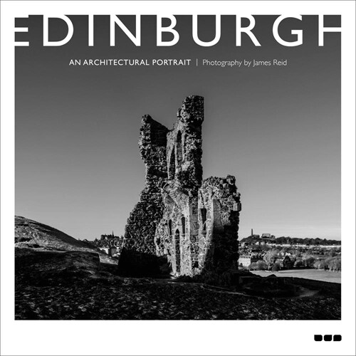 Edinburgh: An Architectural Portrait : Photography by James Reid (Hardcover)