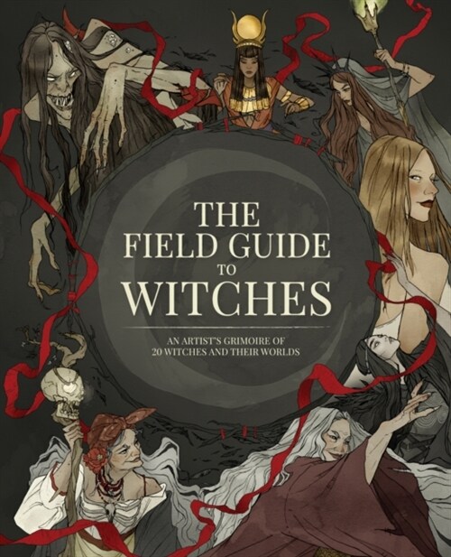 The Field Guide to Witches : An artist’s grimoire of 20 witches and their worlds (Hardcover)