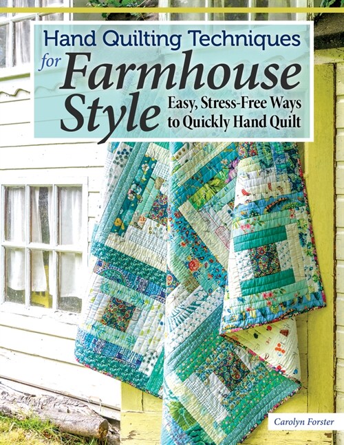 Hand Quilting Techniques for Farmhouse Style: Easy, Stress-Free Ways to Quickly Hand Quilt (Paperback)