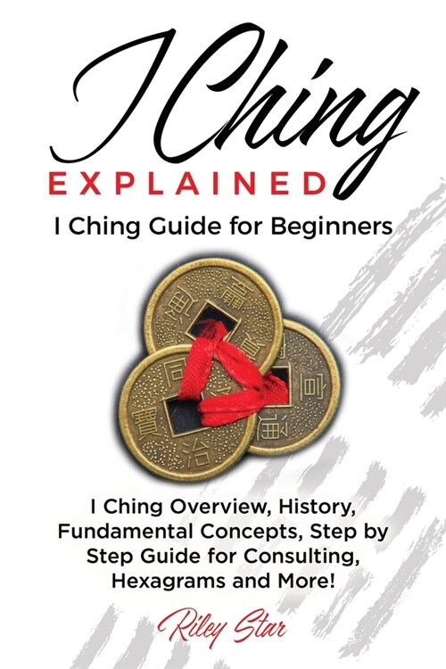 I Ching Explained: I Ching Guide for Beginners (Paperback)