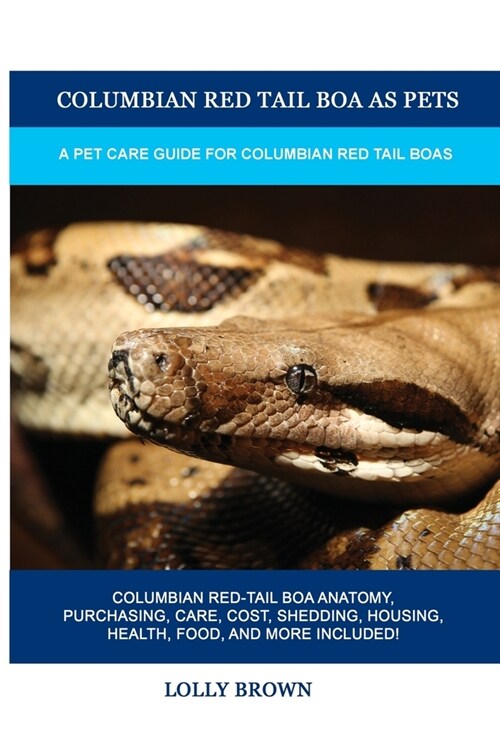 Columbian Red Tail Boa as Pets: A Pet Care Guide for Columbian Red Tail Boas (Paperback)