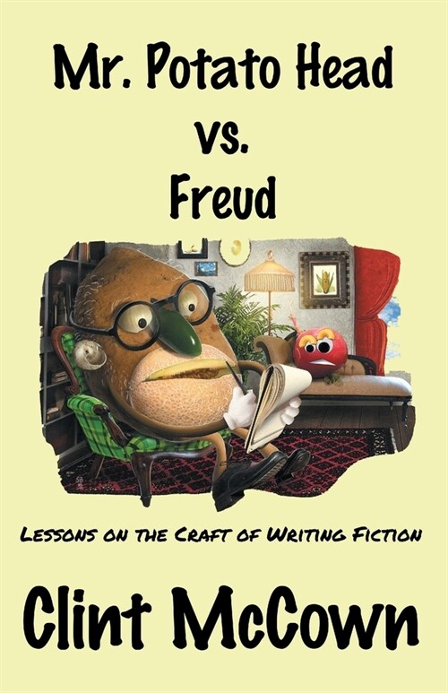 Mr. Potato Head vs. Freud: Lessons on the Craft of Writing Fiction (Paperback)