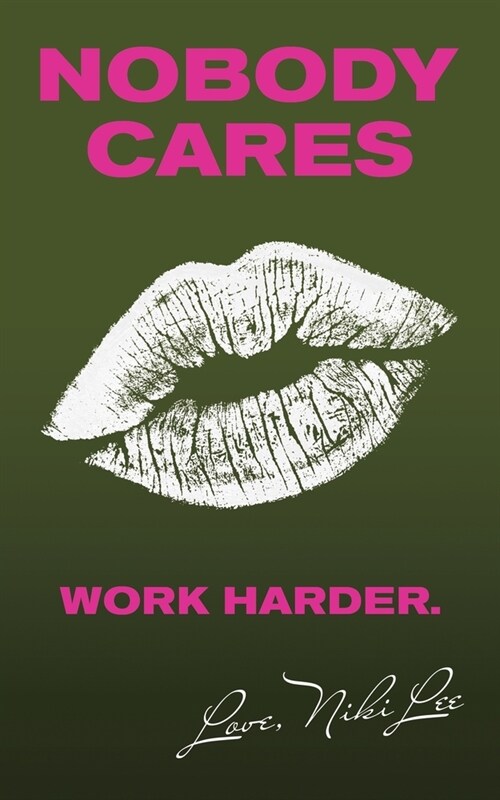 Nobody Cares: Work Harder. Love, Niki Lee (Paperback)