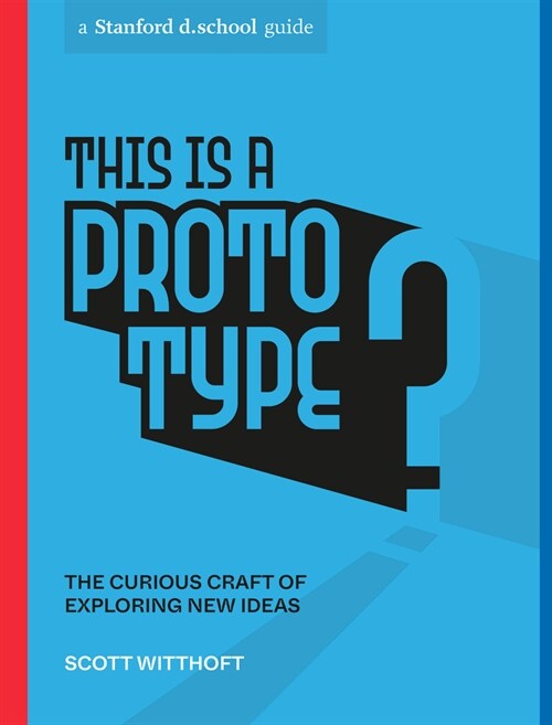 This Is a Prototype: The Curious Craft of Exploring New Ideas (Paperback)