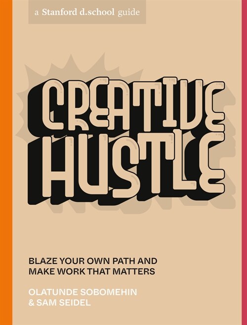 Creative Hustle: Blaze Your Own Path and Make Work That Matters (Paperback)
