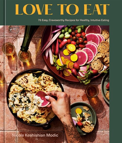 Love to Eat: 75 Easy, Craveworthy Recipes for Healthy, Intuitive Eating [A Cookbook] (Hardcover)