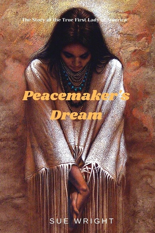 Peacemakers Dream: The Story of the True First Lady of America (Paperback)