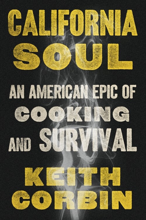 California Soul: An American Epic of Cooking and Survival (Hardcover)