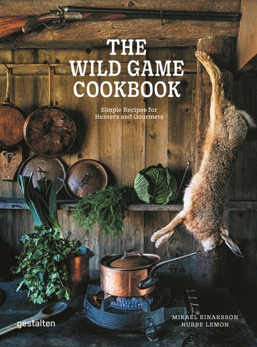 The Wild Game Cookbook: Simple Recipes for Hunters and Gourmets (Hardcover)
