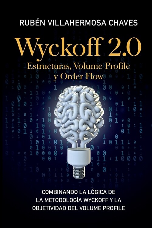 Wyckoff 2.0: Estructuras, Volume Profile y Order Flow: Combinando la l?ica de la Metodolog? Wyckoff y la objetividad del Volume P (Paperback)