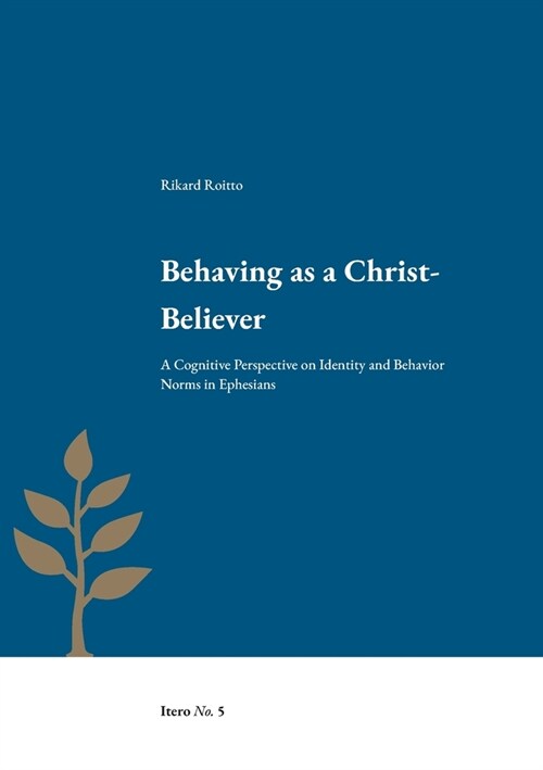 Behaving as a Christ-Believer: A Cognitive Perspective on Identity and Behavior Norms in Ephesians (Paperback)
