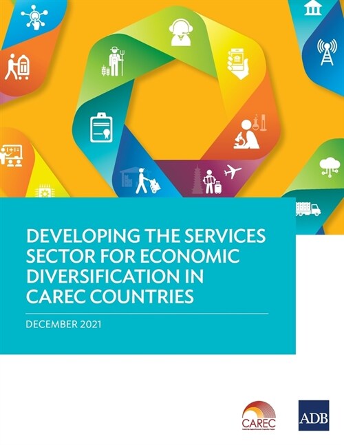 Developing the Services Sector for Economic Diversification in CAREC Countries (Paperback)