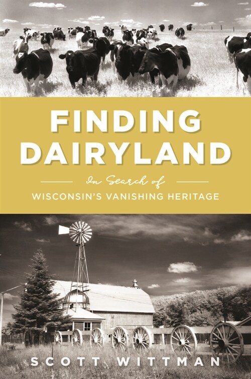 Finding Dairyland: In Search of Wisconsins Vanishing Heritage (Paperback)