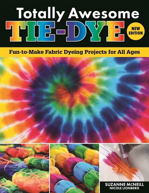 Totally Awesome Tie-Dye, New Edition: Fun-To-Make Fabric Dyeing Projects for All Ages (Paperback)