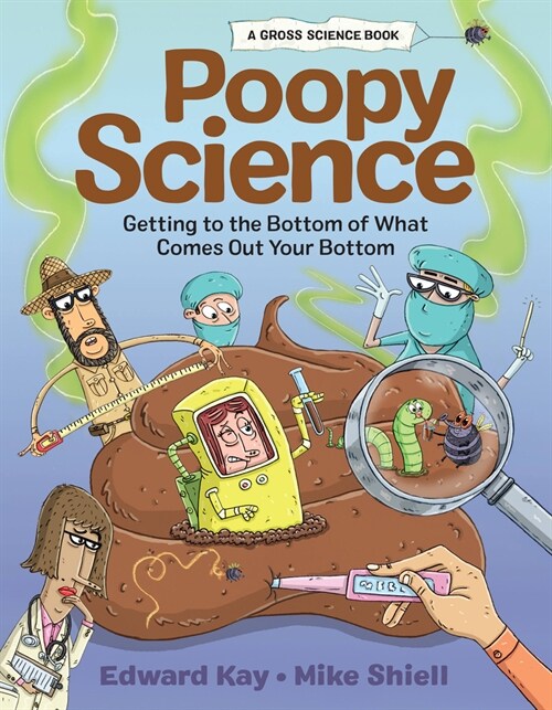 Poopy Science: Getting to the Bottom of What Comes Out Your Bottom (Hardcover)