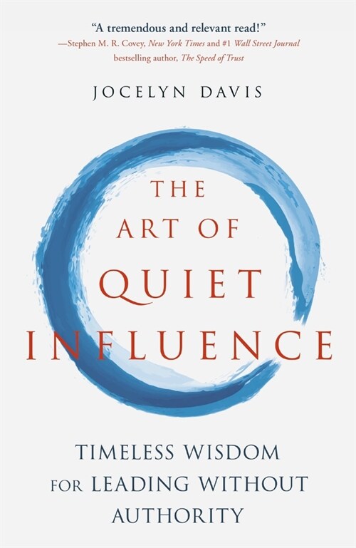 The Art of Quiet Influence : Timeless Wisdom for Leading Without Authority (Paperback)