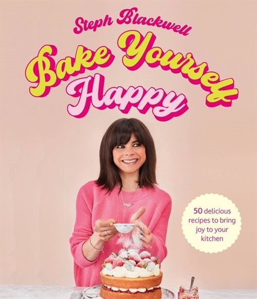 Bake Yourself Happy : 50 recipes to bring you joy (Hardcover)