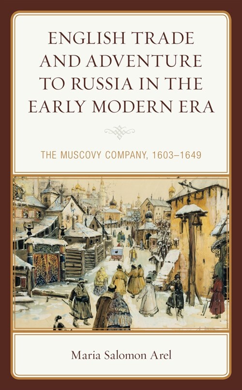 English Trade and Adventure to Russia in the Early Modern Era: The Muscovy Company, 1603-1649 (Paperback)
