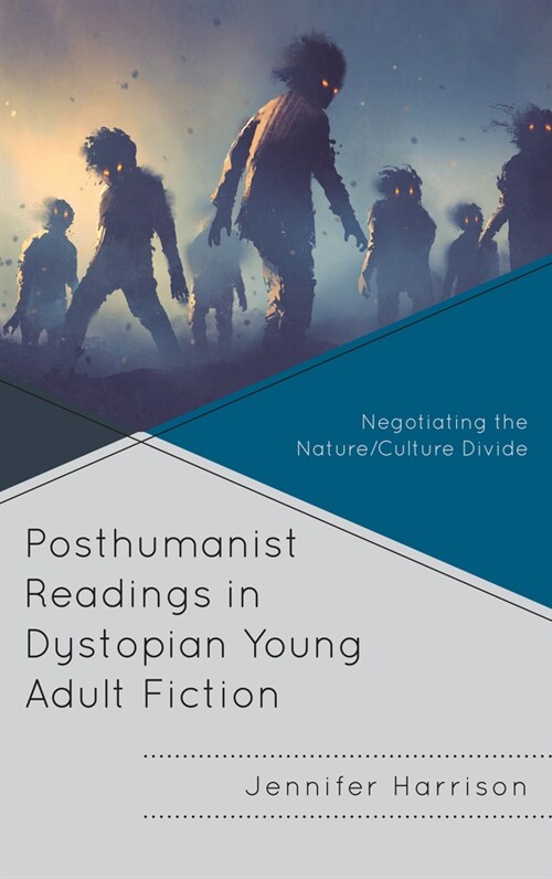 Posthumanist Readings in Dystopian Young Adult Fiction: Negotiating the Nature/Culture Divide (Paperback)