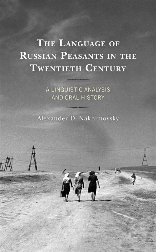 The Language of Russian Peasants in the Twentieth Century: A Linguistic Analysis and Oral History (Paperback)