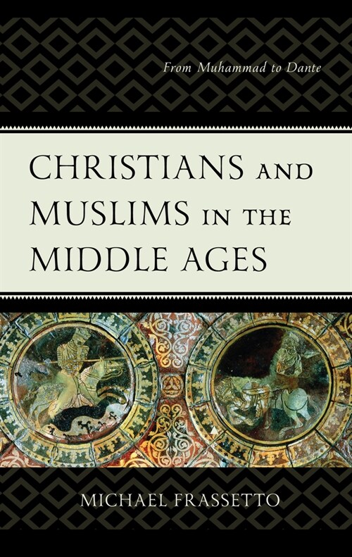 Christians and Muslims in the Middle Ages: From Muhammad to Dante (Paperback)
