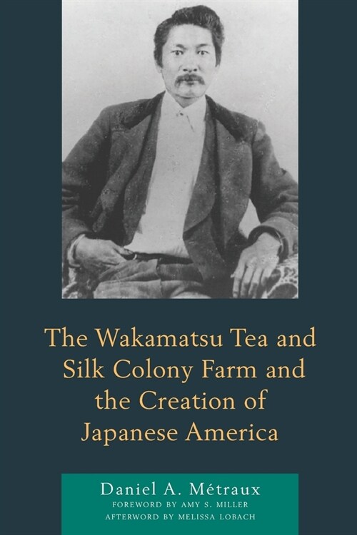 The Wakamatsu Tea and Silk Colony Farm and the Creation of Japanese America (Paperback)