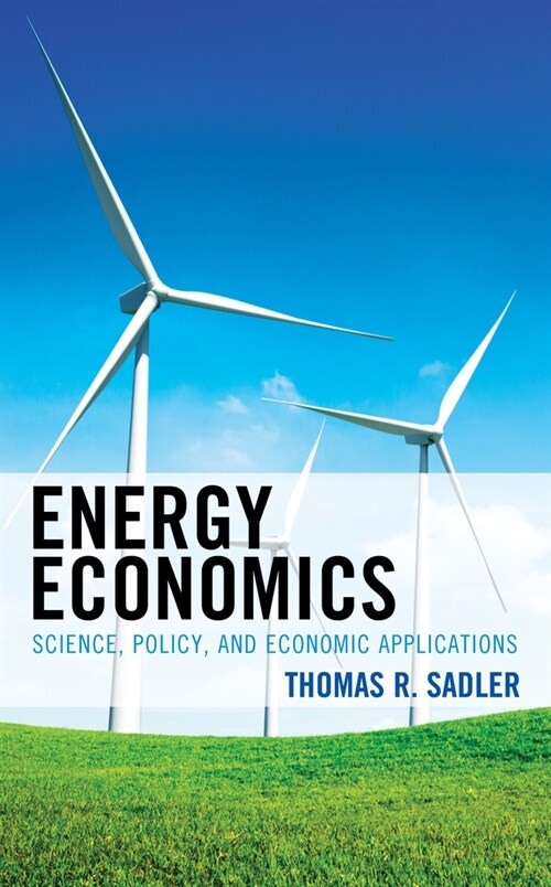 Energy Economics: Science, Policy, and Economic Applications (Paperback)