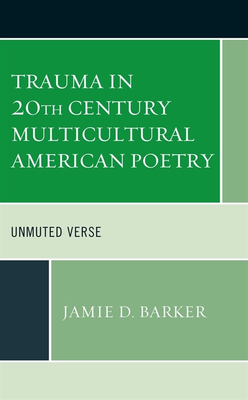 Trauma in 20th Century Multicultural American Poetry: Unmuted Verse (Paperback)