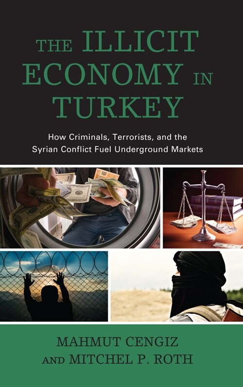 The Illicit Economy in Turkey: How Criminals, Terrorists, and the Syrian Conflict Fuel Underground Markets (Paperback)