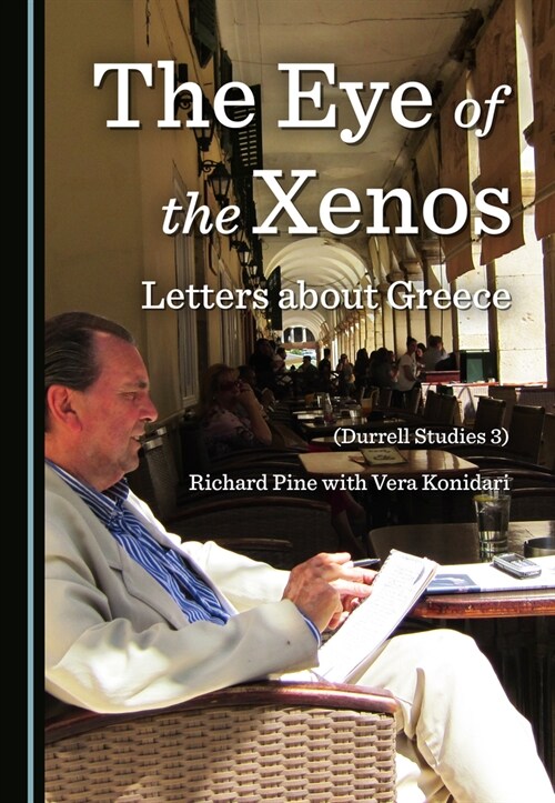 The Eye of the Xenos, Letters about Greece (Durrell Studies 3) (Hardcover)