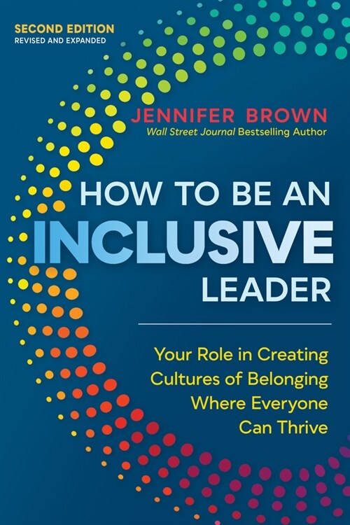 How to Be an Inclusive Leader, Second Edition: Your Role in Creating Cultures of Belonging Where Everyone Can Thrive (Paperback)