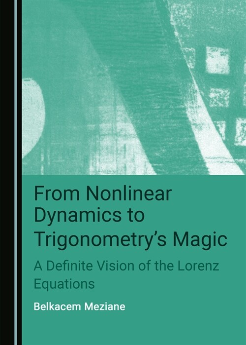 From Nonlinear Dynamics to Trigonometry?(Tm)S Magic: A Definite Vision of the Lorenz Equations (Hardcover)