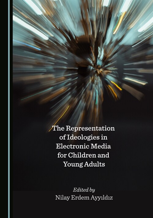 The Representation of Ideologies in Electronic Media for Children and Young Adults (Hardcover)