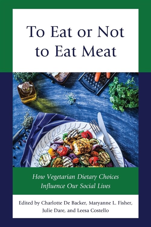 To Eat or Not to Eat Meat: How Vegetarian Dietary Choices Influence Our Social Lives (Paperback)