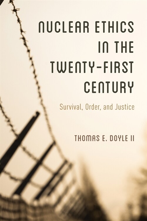 Nuclear Ethics in the Twenty-First Century: Survival, Order, and Justice (Paperback)