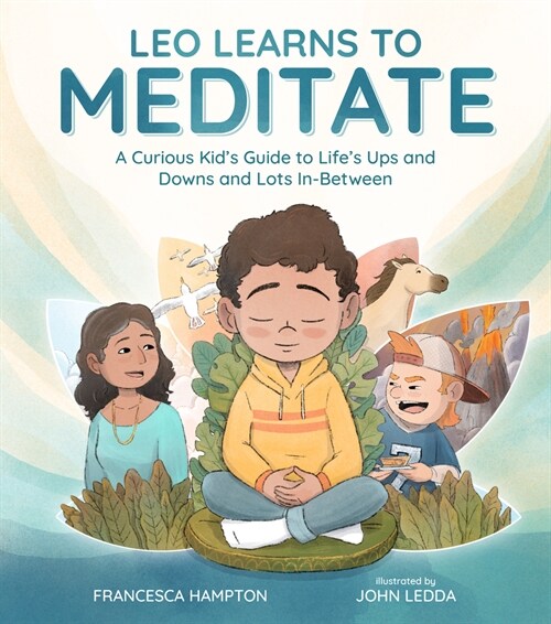 Leo Learns to Meditate: A Curious Kids Guide to Lifes Ups and Downs and Lots In-Between (Hardcover)