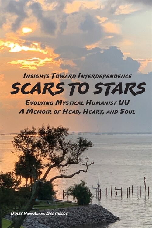 SCARS to STARS: Insights Toward Interdependence - Evolving Mystical Humanis UU - A Memoir of Head, Heart, and Soul (Paperback)
