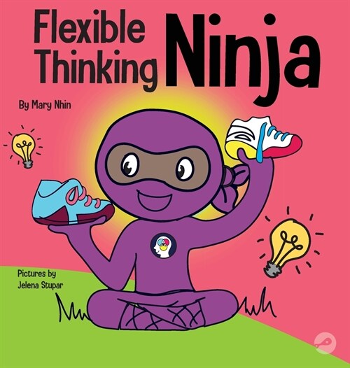 Flexible Thinking Ninja: A Childrens Book About Developing Executive Functioning and Flexible Thinking Skills (Hardcover)