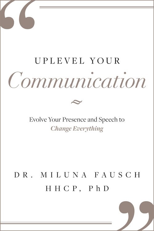 Uplevel Your Communication: Evolve Your Presence and Speech to Change Everything (Hardcover)